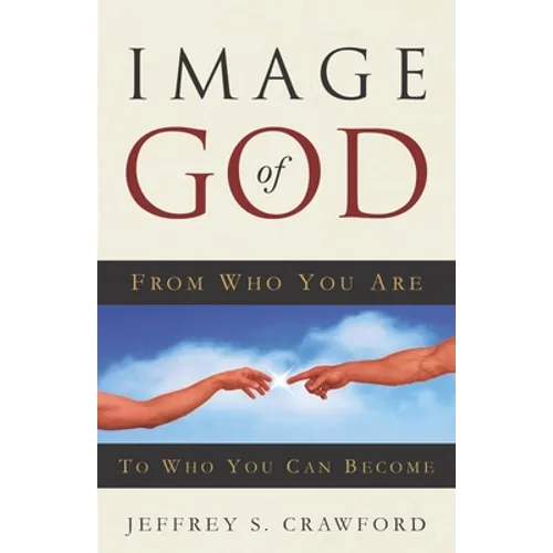 Image of God: From Who You Are To Who You Can Become