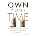 Own Your Time: 10 Financial Steps to Put Your Family First and Escape the Corporate Grind