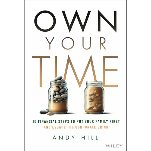 Own Your Time: 10 Financial Steps to Put Your Family First and Escape the Corporate Grind