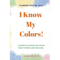 I Know My Colors!: A bilingual book on color sight words and spelling.