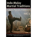 Indo-Malay Martial Traditions, Vol. 2: Aesthetics, Mysticism, & Combatives