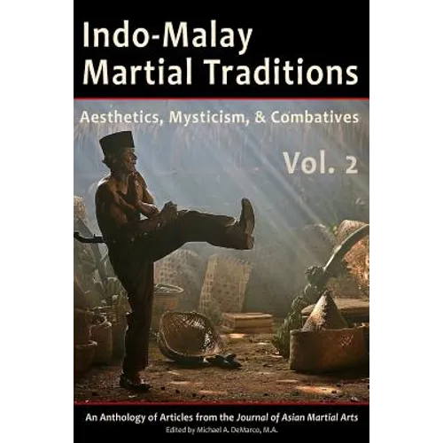 Indo-Malay Martial Traditions, Vol. 2: Aesthetics, Mysticism, & Combatives