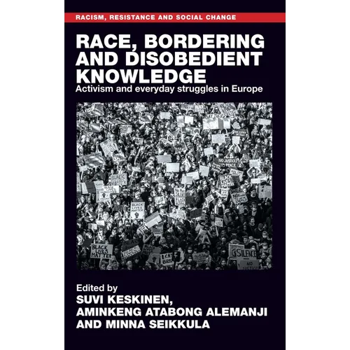 Race, Bordering and Disobedient Knowledge: Activism and Everyday Struggles in Europe