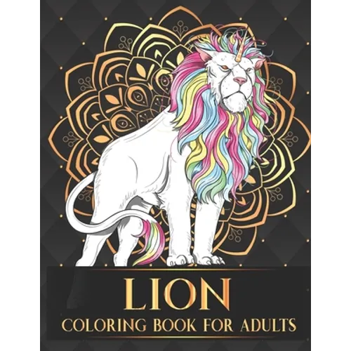 Lion Coloring Book For Adults: 30 Collection of Advanced Stress Relieving Lion Adults Coloring Book For Relaxation and Boost Creativity Birthday Than