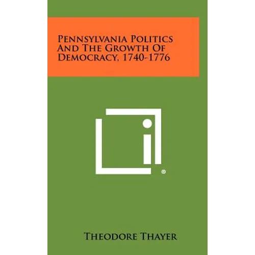 Pennsylvania Politics and the Growth of Democracy, 1740-1776