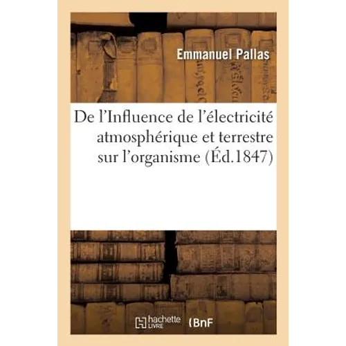 Influence de l'Électricité Atmosphérique Et Terrestre Sur l'Organisme Et Effet de l'Isolement: Électrique Considéré Comme Moyen Curatif Et Préservatif