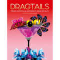 Dragtails: Fierce Cocktails Inspired by Drag Royalty