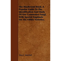 The Mushroom Book. A Popular Guide To The Identification And Study Of Our Commoner Fungi, With Special Emphasis On The Edible Varieties.