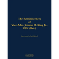 The Reminiscences of Vice Adm. Jerome H. King Jr., USN (Ret.): 1919-2008