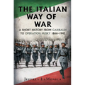 The Italian Way of War: A Short History from Garibaldi to Operation Husky 1866-1943