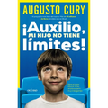 ¡Ayuda, Mi Hijo No Tiene Límites! / Help, My Son Has No Limits!: Manual Práctico Para Criar Niños Ansiosos Pero Inteligentes / Practical Manual for Ra