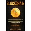 Blockchain: Una Guía Esencial Para Principiantes Para Comprender La Tecnología Blockchain, Criptomonedas, Bitcoin y el Futuro del Dinero (Spanish Edit