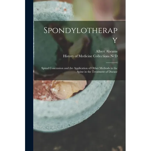 Spondylotherapy: Spinal Concussion and the Application of Other Methods to the Spine in the Treatment of Disease