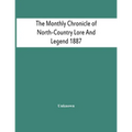 The Monthly Chronicle Of North-Country Lore And Legend 1887
