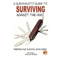A Survivalist's Guide to Surviving Against the Odds