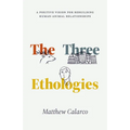 The Three Ethologies: A Positive Vision for Rebuilding Human-Animal Relationships