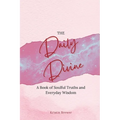 The Daily Divine Whispers from Within: A Book of Soulful Truths and Everyday Wisdom