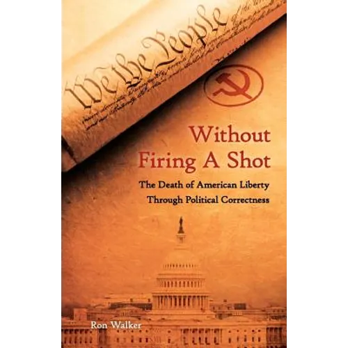 Without Firing a Shot: The Death of American Liberty through Political Correctness