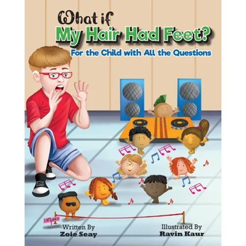 What If My Hair Had Feet?: For the Child with All the Questions