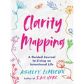 Clarity Mapping: A Guided Journal to Living an Intentional Life