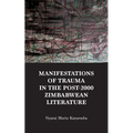 Manifestations of trauma in the post-2000 Zimbabwean Literature: An Analysis of Tendai Mwanaka's 'Notes from a Modern Chimurenga' and Christopher's Ku