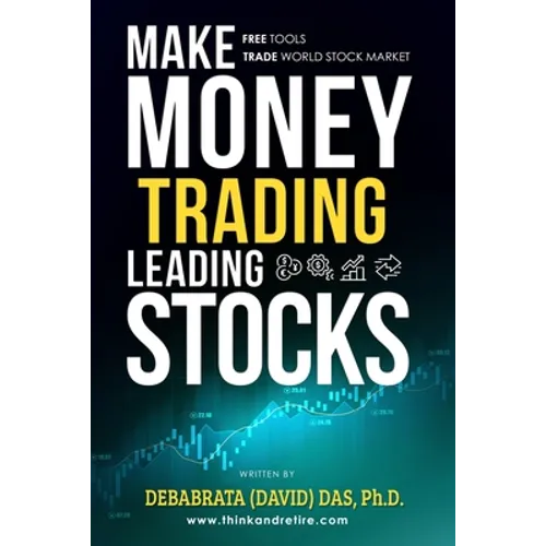 Make Money Trading Leading Stocks: A Beginner's Guide to Free Trading Tools, Technical Analysis, Money and Risk Management, Trading Log for profits in