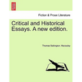 Critical and Historical Essays. A new edition.