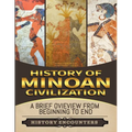 Minoan Civilization: A Brief Overview from Beginning to the End