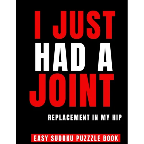 I Just Had A Joint Replacement In My Hip: 100 Sudoku Puzzles Large Print Perfect Hip Replacement Surgery Recovery Gift For Women, Men & Elderly - Get