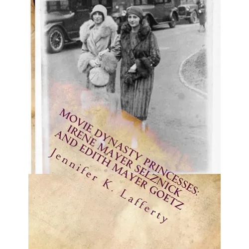 Movie Dynasty Princesses: Irene Mayer Selznick and Edith Mayer Goetz
