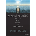 Against All Odds: A Story of Faith, Courage, and Never Giving Up