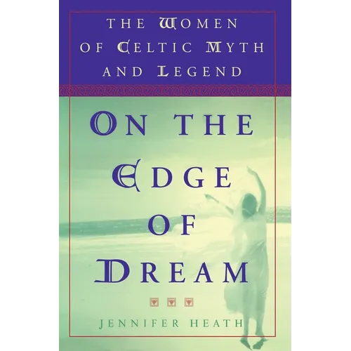 On the Edge of a Dream: The Women of Celtic Myth and Legend