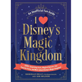 I Love Disney's Magic Kingdom: 100+ Surprising Facts, Magical Quizzes, Fan-Favorite Trivia, and More about Disney's Magic Kingdom!