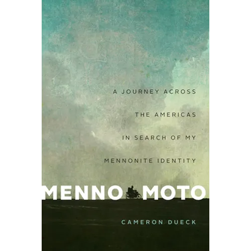 Menno Moto: A Journey Across the Americas in Search of My Mennonite Identity