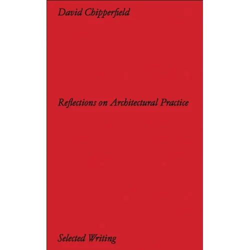 David Chipperfield: Reflections on Architectural Practice: Selected Writing