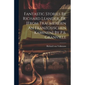 Fantastic Stories By Richard Leander, Tr. [from Träumereien An Französischen Kaminen] By P.b. Granville