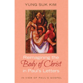 Reimagining the Body of Christ in Paul's Letters: In View of Paul's Gospel