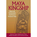 Maya Kingship: Rupture and Transformation from Classic to Postclassic Times