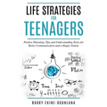 Life Strategies for Teenagers: Positive Parenting Tips and Understanding Teens for Better Communication and Happy Family
