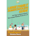 Large Family Homeschooling Guide: 101 Tips to Homeschool Your Large Family From A to Z