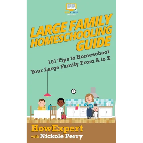 Large Family Homeschooling Guide: 101 Tips to Homeschool Your Large Family From A to Z