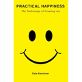 Practical Happiness: The Technology of Creating Joy