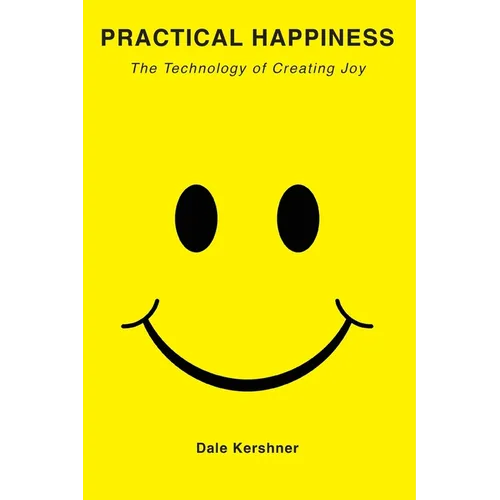 Practical Happiness: The Technology of Creating Joy