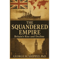 The Squandered Empire: Britain's Economic and Political Rise and Decline