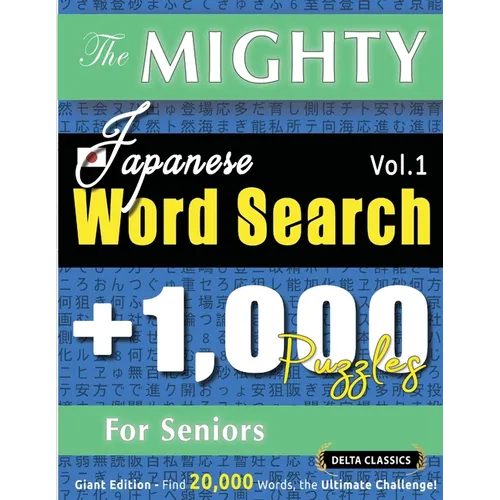 The Mighty Japanese Word Search - 1,000 Puzzles for Seniors - Delta Classics - Giant Edition - Find 20,000 Words, the Ultimate Challenge!