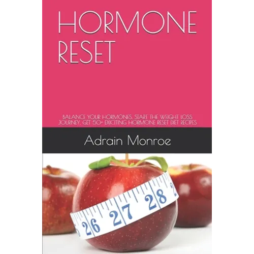 Hormone Reset: Balance Your Hormones, Start the Weight Loss Journey, Get 50+ Exiciting Hormone Reset Diet Recipes