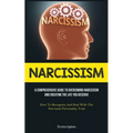 Narcissism: A Comprehensive Guide To Overcoming Narcissism And Creating The Life You Deserve (How To Recognize And Deal With The Narcissist Personalit