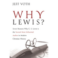 Why Lewis?: Seven Reasons Why C. S. Lewis Is the Second Most Influential Author in Modern Christian History