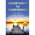 Uncertainty to Confidence: A New Way of Living Your Life