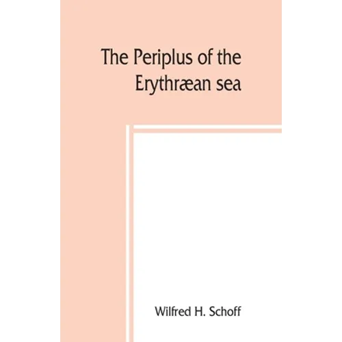 The Periplus of the Erythræan sea; travel and trade in the Indian Ocean